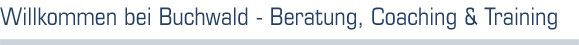Willkommen bei Buchwald - Beratung, Coaching und Training